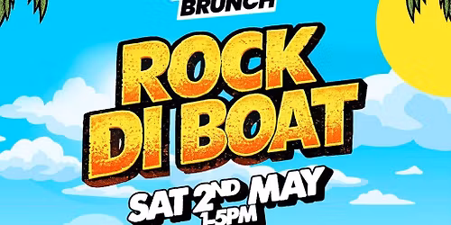 The Reggae Brunch presents - ROCK DI BOAT - Sat 2nd May