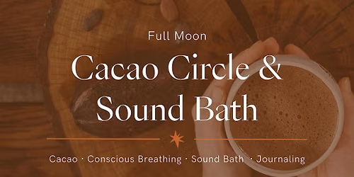 Full Moon Cacao Circle & Sound Bath