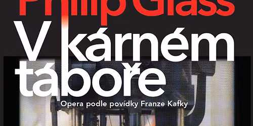 40 let Agon Orchestra - Philip Glass: V k\u00e1rn\u00e9m t\u00e1bo\u0159e \\ In The Penal Colony