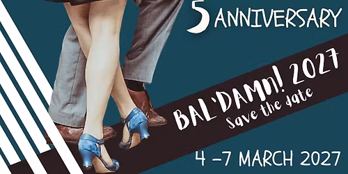 BAL'DAMN! 5 Anniversary! 4-7 MARCH