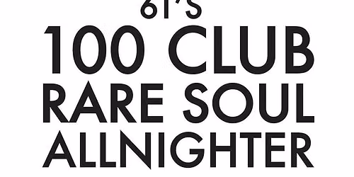 6T\u2019s 100 Club Rare Soul Allnighter August 2026