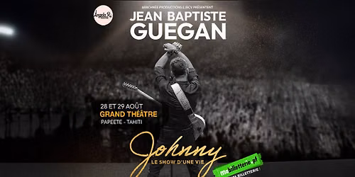 Jean-Baptiste Guegan - JOHNNY LE SHOW D'UNE VIE en live au Grand Th\u00e9\u00e2tre - Tahiti