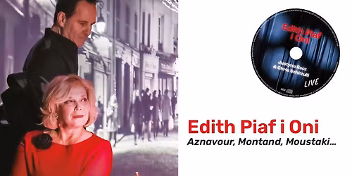 Koncert \u201eEdith Piaf i Oni\u2026 Aznavour, Montand, Moustaki\u2026\u201d