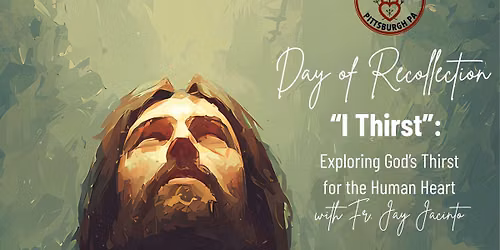 Day of Recollection: "I Thirst"