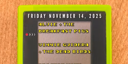 Alvie  & The Breakfast Pigs\/Vinnie Guidera + The Dead Birds\/Project Haze