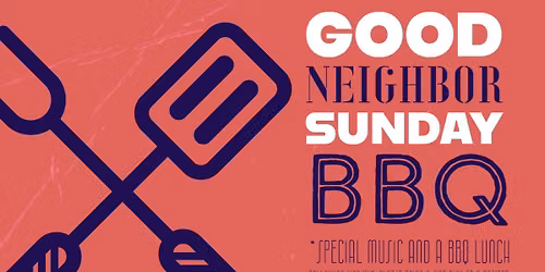 Good Neighbor Sunday BBQ