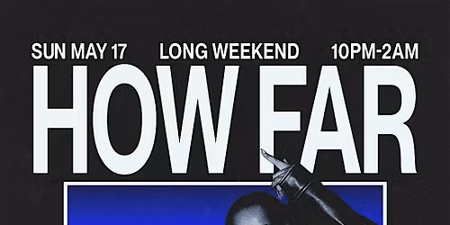 HOW FAR?! Long Weekend Pop Up
