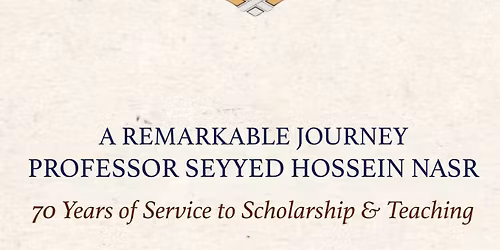 A Remarkable Journey: Celebrating Dr. S.H.Nasr\u2019s 70 Years of Service to Scholarship and Teaching