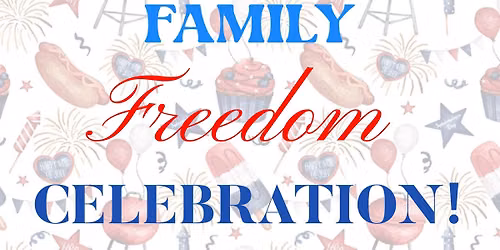 Family Freedom Celebration! 