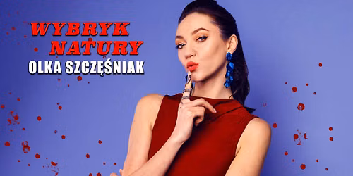 GDYNIA\/ Teatr Muzyczny: Olka Szcz\u0119\u015bniak ''Wybryk Natury"