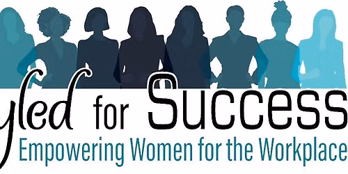 Styled for Success; Empowering Women for the Workplace Conference