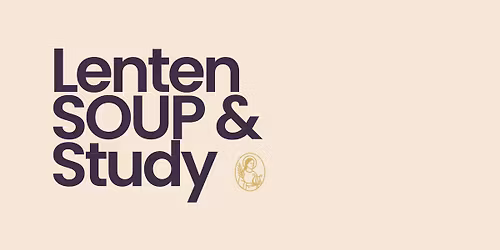 Lenten Soup & Study