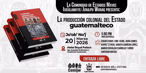 Presentaci\u00f3n del libro: La producci\u00f3n colonial del Estado guatemalteco