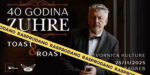 RASPRODANO! 40 GODINA ZUHRE - TOAST & ROAST @ TVORNICA KULTURE
