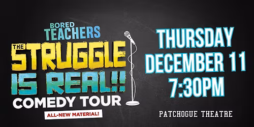 Bored Teachers: The Struggle Is Real! Comedy Tour