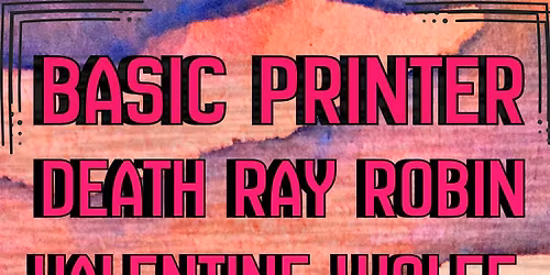 Basic Printer, Death Ray Robin, Valentine Wolfe
