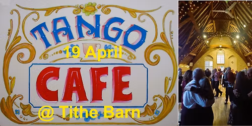 Spring TANGO CAF\u00c9 at the TITHE BARN, Sunday 19 April