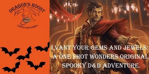 Dragon's Roost Presents: I Vant Your Jewls and Gems; One Shot Wonders Original Spooky D&D Adventure