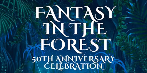 Fantasy in the Forest - 50th Anniversary Celebration