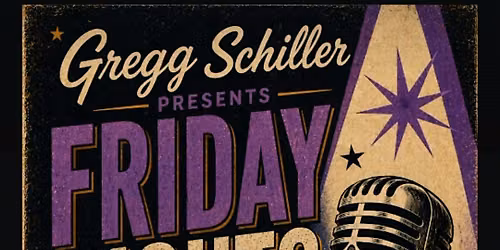 Gregg Schiller presents FRIDAY NIGHTS LIVE