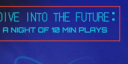 Dive Into the Future: A Night of 10-Minute Plays