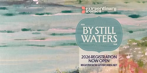 Extraordinary Women's 2026 "By Still Waters" Tour - Hershey, PA