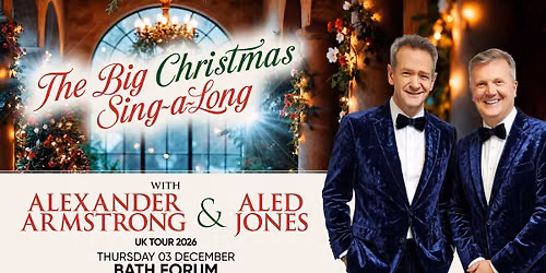 The Big Christmas Sing A-Long With Aled Jones & Alexander Armstrong - Bath