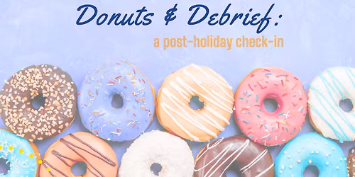 Donuts & Debrief: A post-holiday check-in