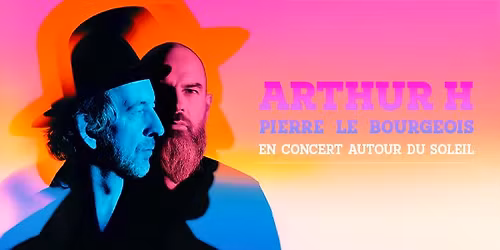 Arthur H & Pierre Le Bourgeois \u2022 Du 17 au 21 mars 2026 \u2022 Th\u00e9\u00e2tre de l'Atelier