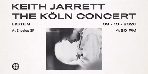 Keith Jarrett - The K\u00f6ln Concert: LISTEN | Envelop SF (4:30pm)