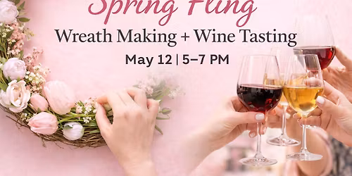 Spring Fling: Wreath Making + Wine Tasting Night \ud83c\udf77\ud83c\udf38