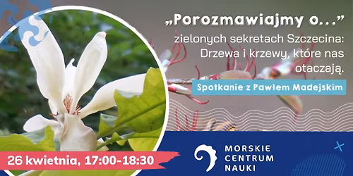 "Drzewa i krzewy, kt\u00f3re nas otaczaj\u0105" - spotkanie z Paw\u0142em Madejskim