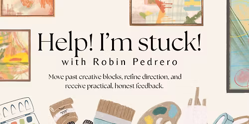 Help! I'm Stuck - Get past your creative blocks with Robin Maria Pedrero