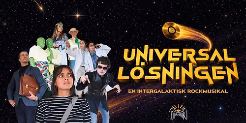 UNIVERSALL\u00d6SNINGEN | En intergalaktisk rockmusikal | 13 & 14 november