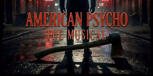 AUDITIONS: American Psycho the Musical