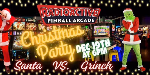 Santa Vs. Grinch Christmas Party at Radioactive Pinball Arcade