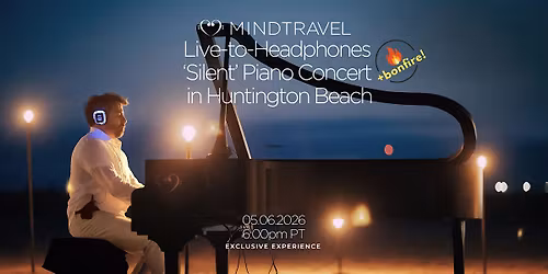 MindTravel May "Silent" Piano Concert & Bonfire  in Huntington Beach