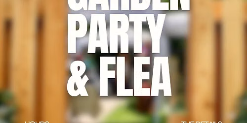 Annual Garden Party + Flea