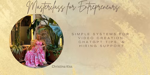 Masterclass for Entrepreneurs: Simple Systems for Video Creation, ChatGPT Tips, & Hiring Support