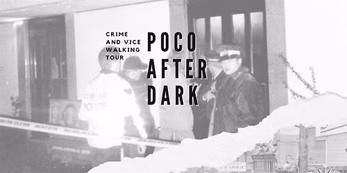 PoCo After Dark Walking Tour: Crime and Vice in Downtown PoCo