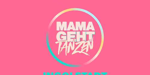 mamagehttanzen in INGOLSTADT