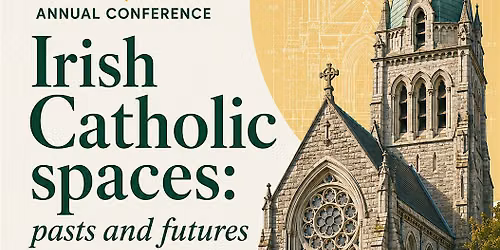 CHSI Annual Conference, 2026. Irish Catholic spaces: pasts and futures