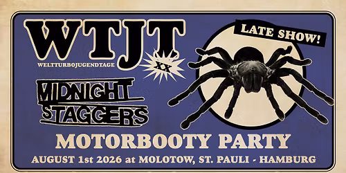 WTJT **: OFFICIAL AFTERSHOWPARTY w.\/ MIDNIGHT STAGGERS + MOTORBOOTY-PARTY