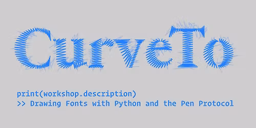 CurveTo: Drawing Fonts with Python and the Pen Protocol w\/ Connor Davenport