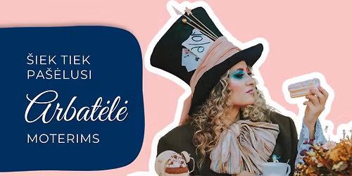 Pa\u0161\u0117lusi arbat\u0117l\u0117 - moter\u0173 vakaras, \u012fkv\u0117ptas Alisos stebukl\u0173 \u0161alyje