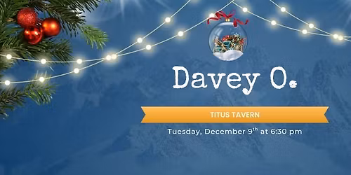 Davey O. returns to Titus Tavern!