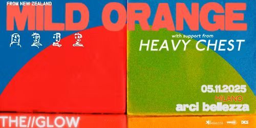 Mild Orange | Milano, Arci Bellezza + Support: Heavy Chest