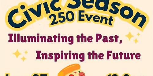 Civic Season 250: Illuminating the Past, Inspiring the Future
