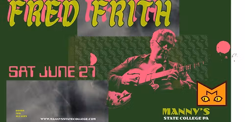 FRED FRITH \/\/ SAT JUNE 27 @ MANNY'S