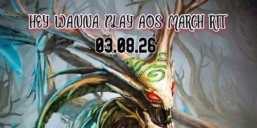 HEY WANNA PLAY AGE OF SIGMAR MARCH 2026 RTT